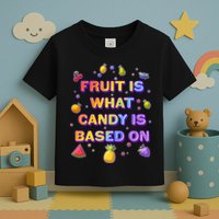 Colorful Fruit Is What Candy Is Based On Toddler T-Shirt