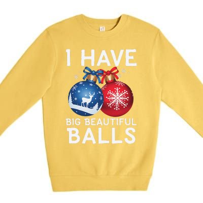 Christmas Funny I Have Big Beautiful Balls Xmas Premium Crewneck Sweatshirt