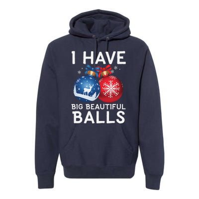 Christmas Funny I Have Big Beautiful Balls Xmas Premium Hoodie