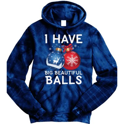 Christmas Funny I Have Big Beautiful Balls Xmas Tie Dye Hoodie