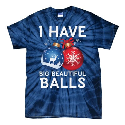 Christmas Funny I Have Big Beautiful Balls Xmas Tie-Dye T-Shirt