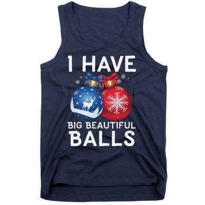 Christmas Funny I Have Big Beautiful Balls Xmas Tank Top