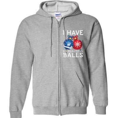 Christmas Funny I Have Big Beautiful Balls Xmas Full Zip Hoodie