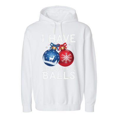 Christmas Funny I Have Big Beautiful Balls Xmas Garment-Dyed Fleece Hoodie