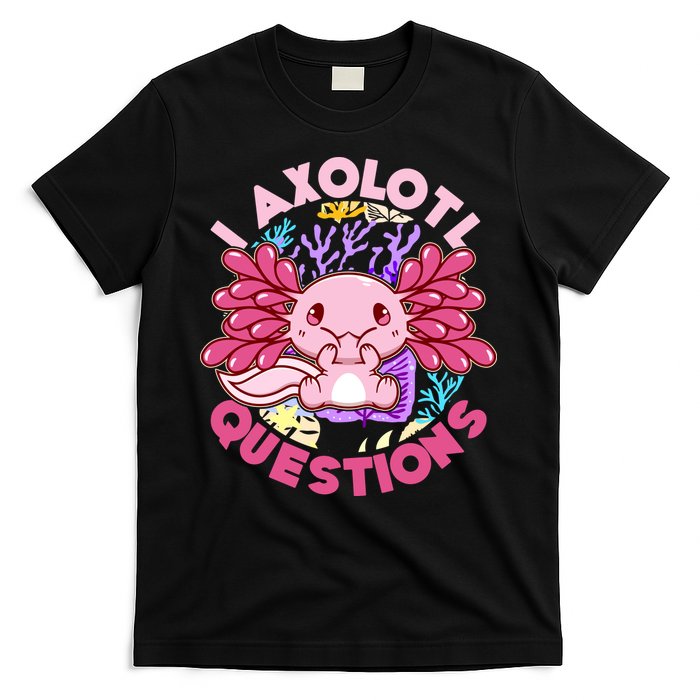 Cute Funny I Axolotl Questions T-Shirt