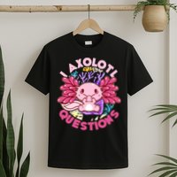 Cute Funny I Axolotl Questions T-Shirt