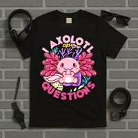 Cute Funny I Axolotl Questions T-Shirt