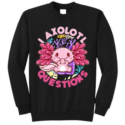Cute Funny I Axolotl Questions Tall Sweatshirt