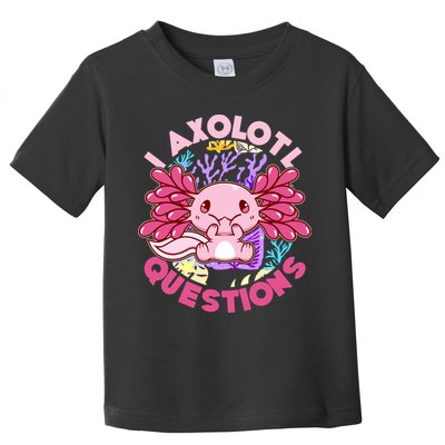 Cute Funny I Axolotl Questions Toddler T-Shirt