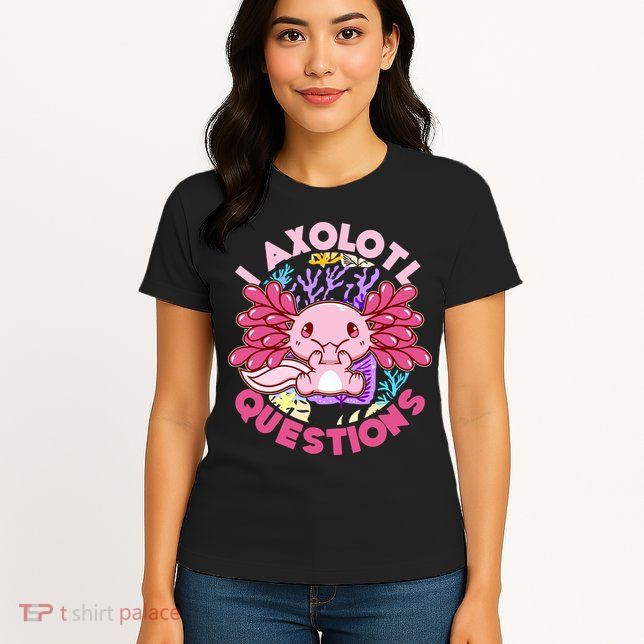 Cute Funny I Axolotl Questions Womens T-Shirt