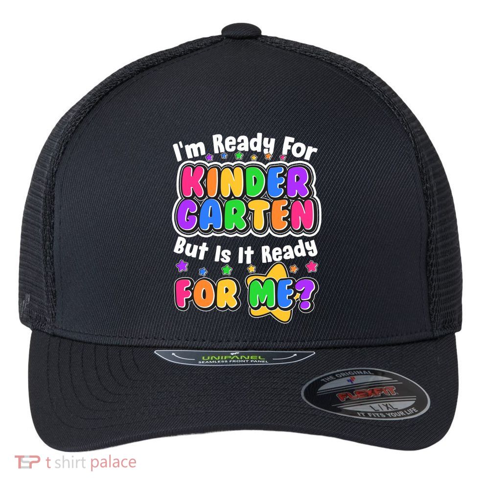 Cute Funny I'm Ready For Kindergarten But Is It Ready For Me Flexfit Unipanel Trucker Cap