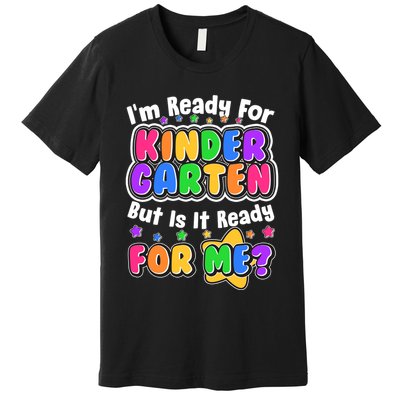 Cute Funny I'm Ready For Kindergarten But Is It Ready For Me Premium T-Shirt