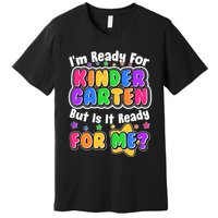 Cute Funny I'm Ready For Kindergarten But Is It Ready For Me Premium T-Shirt
