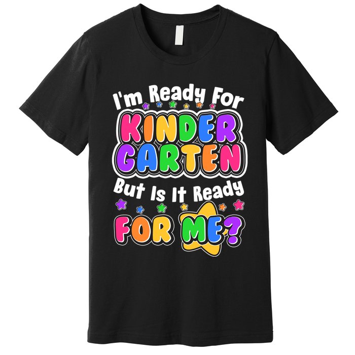 Cute Funny I'm Ready For Kindergarten But Is It Ready For Me Premium T-Shirt