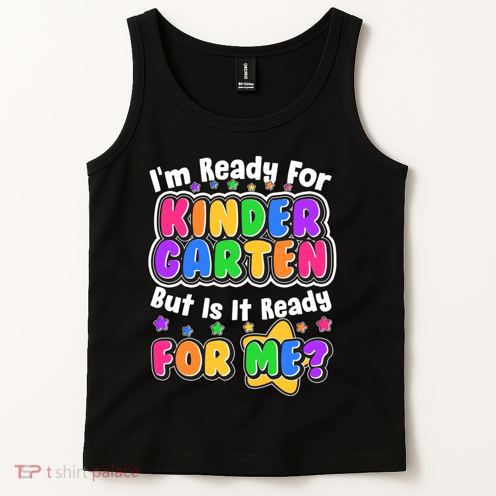 Cute Funny I'm Ready For Kindergarten But Is It Ready For Me Tank Top