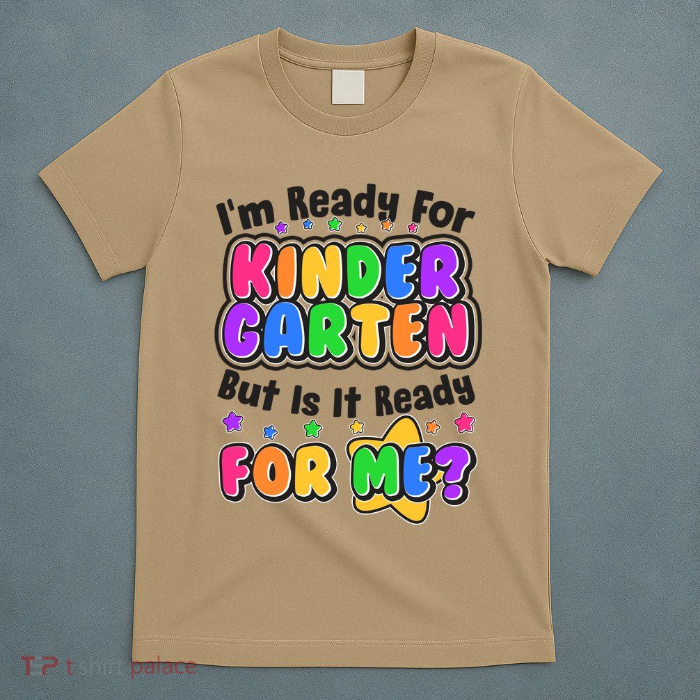Cute Funny I'm Ready For Kindergarten But Is It Ready For Me T-Shirt