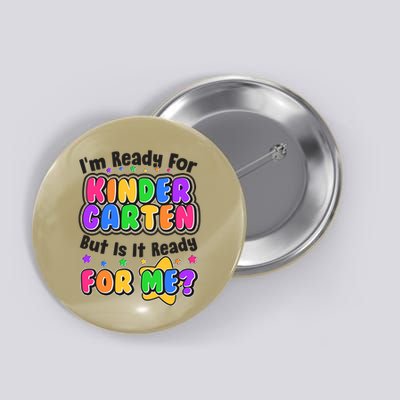 Cute Funny I'm Ready For Kindergarten But Is It Ready For Me Button