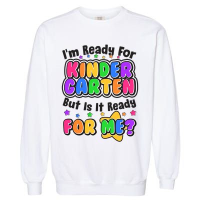 Cute Funny I'm Ready For Kindergarten But Is It Ready For Me Garment-Dyed Sweatshirt