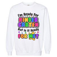Cute Funny I'm Ready For Kindergarten But Is It Ready For Me Garment-Dyed Sweatshirt