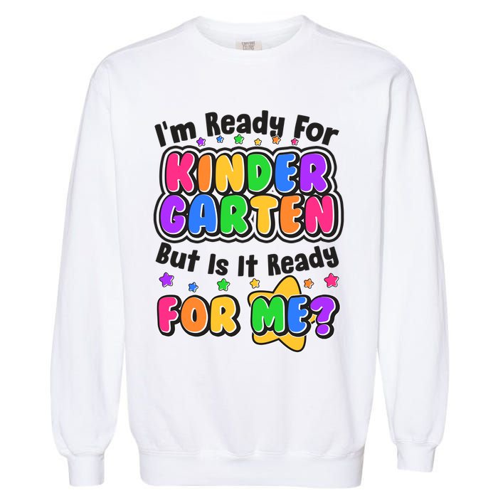 Cute Funny I'm Ready For Kindergarten But Is It Ready For Me Garment-Dyed Sweatshirt