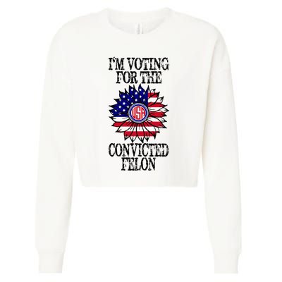 Convicted Felon Im Voting Convicted Felon 2024 Cropped Pullover Crew