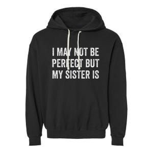 Cool Funny I May Not Be Perfect But My Sister Is Garment-Dyed Fleece Hoodie