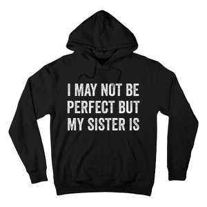 Cool Funny I May Not Be Perfect But My Sister Is Hoodie