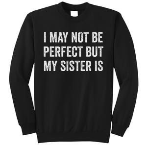 Cool Funny I May Not Be Perfect But My Sister Is Sweatshirt