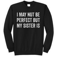 Cool Funny I May Not Be Perfect But My Sister Is Sweatshirt