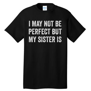 Cool Funny I May Not Be Perfect But My Sister Is Tall T-Shirt