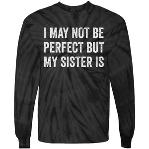 Cool Funny I May Not Be Perfect But My Sister Is Tie-Dye Long Sleeve Shirt