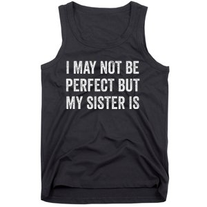 Cool Funny I May Not Be Perfect But My Sister Is Tank Top