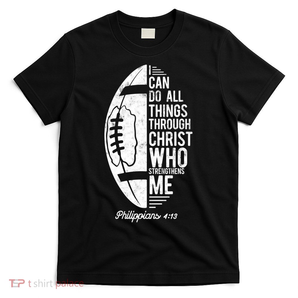 Christian Football I Can Do All Things Philippians 4 13 Gift T-Shirt