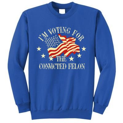 Convicted Felon IM Voting Convicted Felon 2024 Sweatshirt