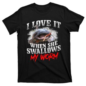 Catfishing Fishing I Love It When She Swallows My Worm T-Shirt