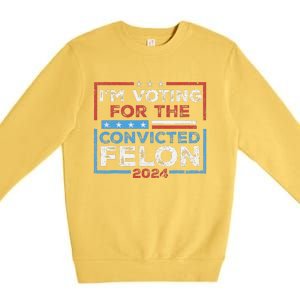 Convicted Felon IM Voting Convicted Felon 2024 Premium Crewneck Sweatshirt