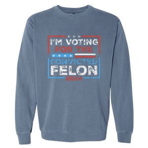 Convicted Felon IM Voting Convicted Felon 2024 Garment-Dyed Sweatshirt