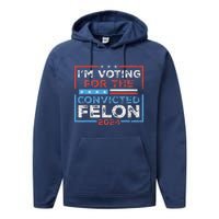 Convicted Felon IM Voting Convicted Felon 2024 Performance Fleece Hoodie