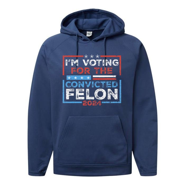 Convicted Felon IM Voting Convicted Felon 2024 Performance Fleece Hoodie