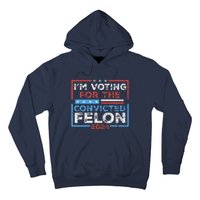 Convicted Felon IM Voting Convicted Felon 2024 Hoodie