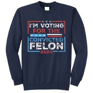 Convicted Felon IM Voting Convicted Felon 2024 Sweatshirt