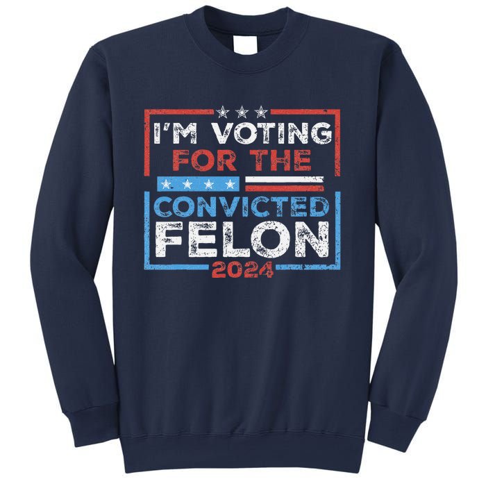 Convicted Felon IM Voting Convicted Felon 2024 Sweatshirt