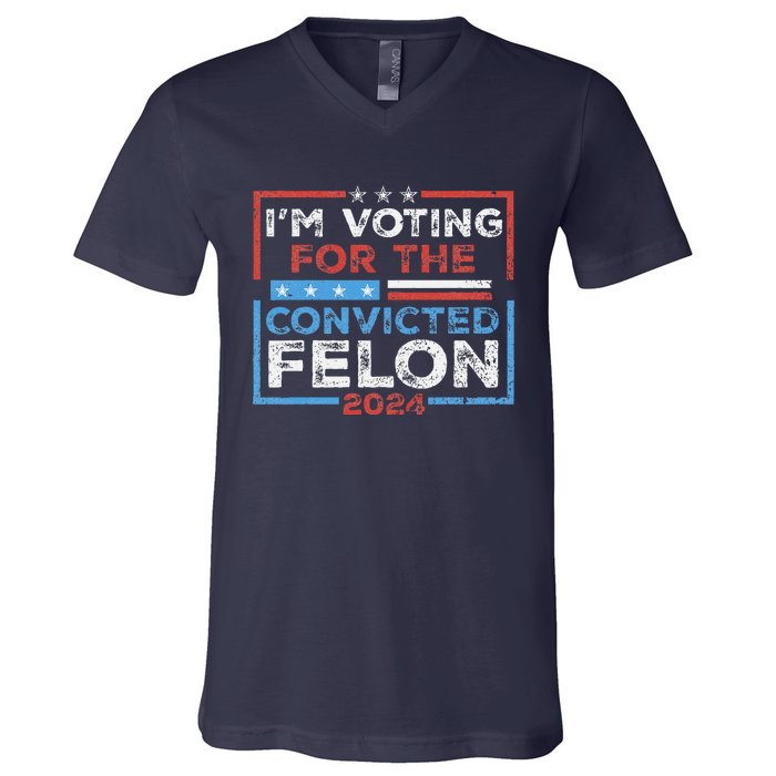 Convicted Felon IM Voting Convicted Felon 2024 V-Neck T-Shirt