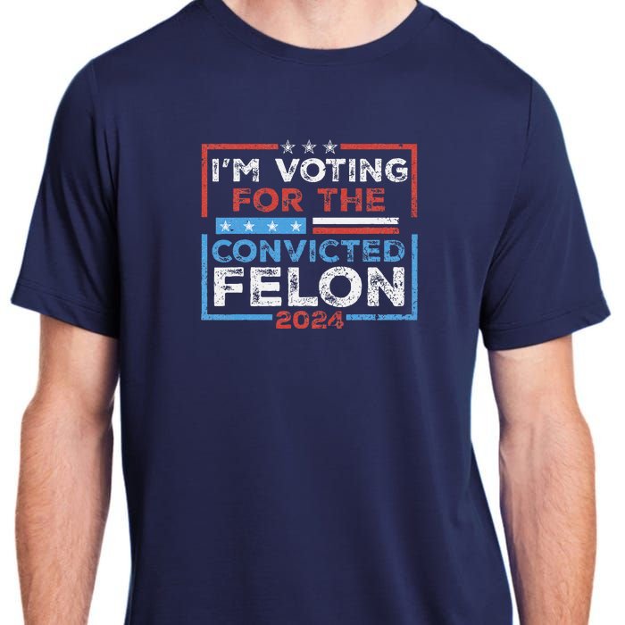 Convicted Felon IM Voting Convicted Felon 2024 Adult ChromaSoft Performance T-Shirt