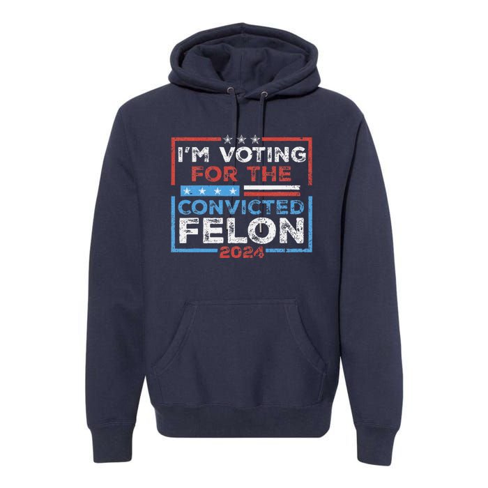 Convicted Felon IM Voting Convicted Felon 2024 Premium Hoodie