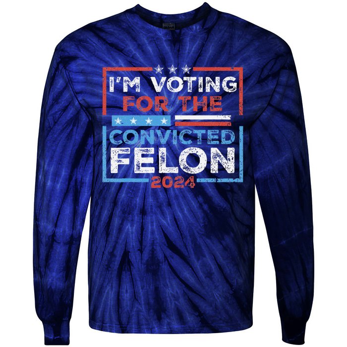 Convicted Felon IM Voting Convicted Felon 2024 Tie-Dye Long Sleeve Shirt