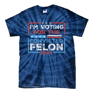 Convicted Felon IM Voting Convicted Felon 2024 Tie-Dye T-Shirt