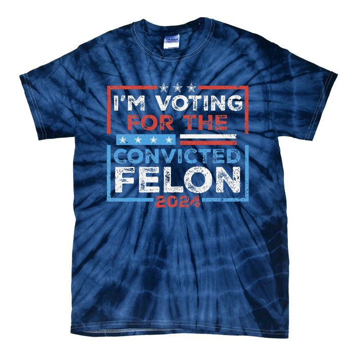 Convicted Felon IM Voting Convicted Felon 2024 Tie-Dye T-Shirt