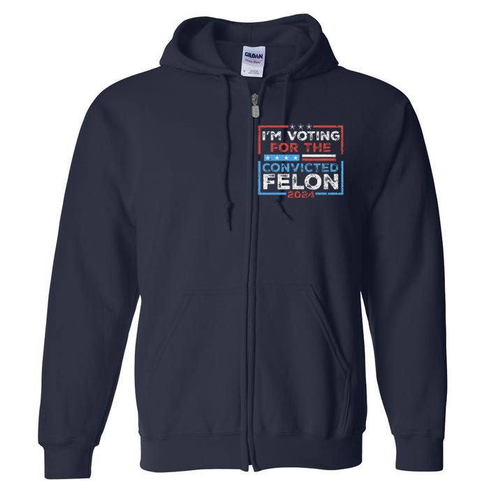 Convicted Felon IM Voting Convicted Felon 2024 Full Zip Hoodie