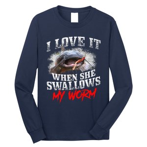 Catfishing Fishing I Love It When She Swallows My Worm Long Sleeve Shirt